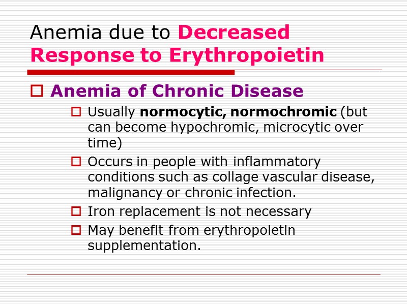 Anemia due to Decreased Response to Erythropoietin Anemia of Chronic Disease Usually normocytic, normochromic